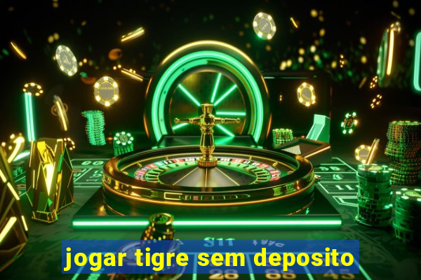 jogar tigre sem deposito